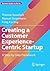 Creating a Customer Experience-Centric Startup: A Step-by-Step Framework (Business Guides on the Go)