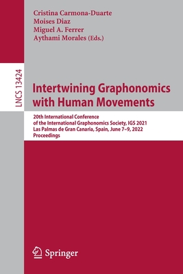 Intertwining Graphonomics with Human Movements: 20th International Conference of the International Graphonomics Society, IGS 2021, Las Palmas de Gran ... (Lecture Notes in Computer Science)