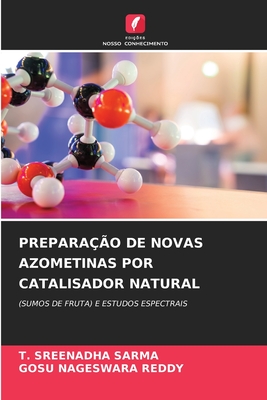 PREPARAÇÃO DE NOVAS AZOMETINAS POR CATALISADOR NATURAL: (SUMOS DE FRUTA) E ESTUDOS ESPECTRAIS (Portuguese Edition)