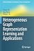 Heterogeneous Graph Representation Learning and Applications