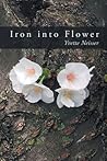 Iron into Flower by Yvette Neisser