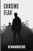 Chasing Fear