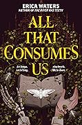 All That Consumes Us 