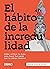 El hábito de la incredulidad (Spanish Edition)