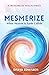 Mesmerize: When Heaven & Earth Collide