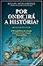 Por Onde Irá a História? O desequilíbrio do sistema internacional e o futuro da geopolítica.