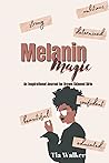 Melanin Magic Journal: An Inspirational Journal for Brown Skinned Girls Melanin Magic Journal: An Inspirational Journal for Brown Skinned Girls