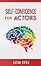 Self-Confidence for Actors by Alexa Ispas