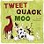 Tweet, Quack Moo