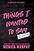Things I Wanted to Say by Monica  Murphy