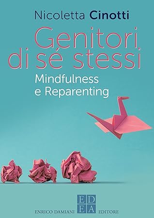 Genitori di sé stessi: Mindfulness e Reparenting (la pietra filosofale) (Italian Edition)
