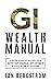 GI Wealth Manual: A Practical Guide to Getting your Active Duty Financial Sh*t in Order and Fully Retire at 20-Years
