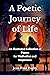 A Poetic Journey of Life: A...