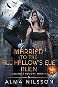 Married to the All Hallow's Eve Alien (Alliance Holiday, #4)