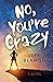 No, You're Crazy