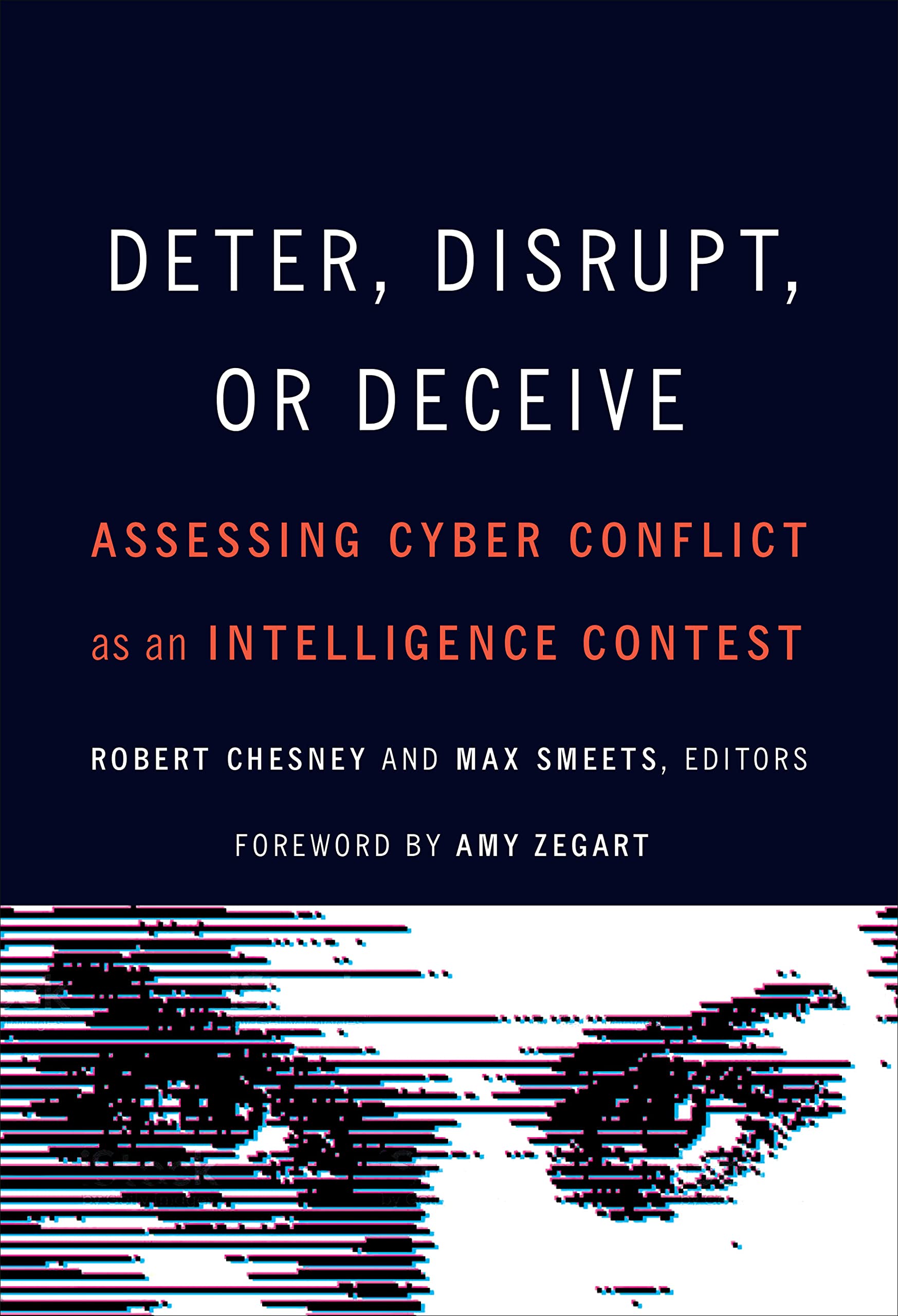 Deter, Disrupt, or Deceive: Assessing Cyber Conflict as an Intelligence Contest (Kindle Edition)