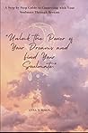 "Unlock the Power of Your Dreams and Find Your Soulmate.": A Step-by-Step Guide to Connecting with Your Soulmate Through Dreams "Unlock the Power of Your Dreams and Find Your Soulmate.": A Step-by-Step Guide to Connecting with Your Soulmate Through Dreams