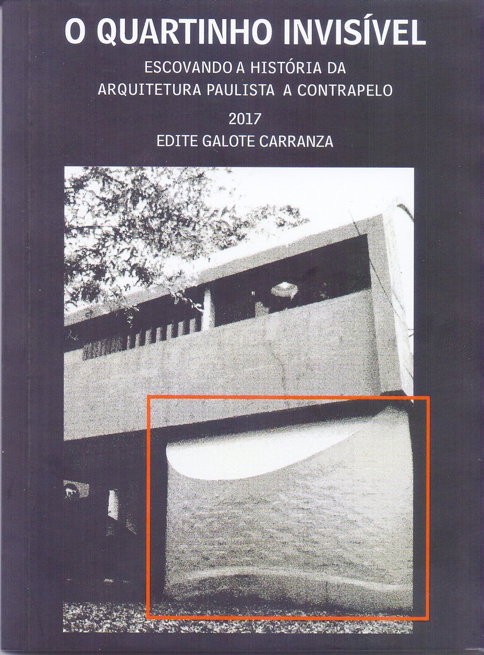 O Quartinho Invisível. Escovando a História da Arquitetura Paulista