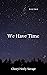 We Have Time