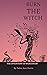 Burn The Witch: The Inventi...