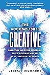Book cover for The Accomplished Creative: Overcome Imposter Syndrome, Forge Courage, and Tap Into Limitless Creativity