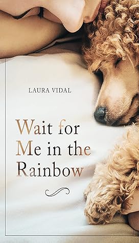Wait for Me in the Rainbow: HOW TO DEAL WITH THE LOSS OF YOUR PET