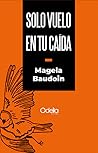 Solo vuelo en tu caída Solo vuelo en tu caída