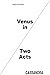 Venus in Two Acts