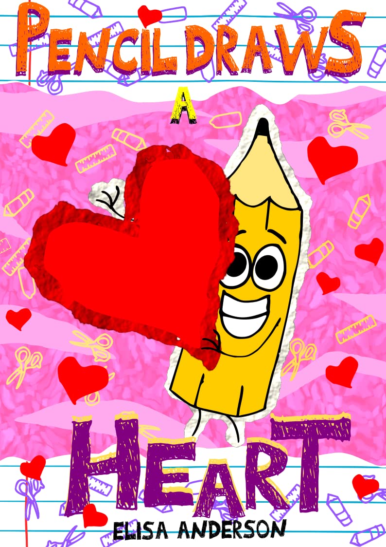 Pencil Draws A Heart – A Fun-Filled Early Reader Story Book for Preschool, Toddlers, Kindergarten and 1st Graders: An Interactive, Easy to Read Tale for Kids (The Drawing Pencil 19)
