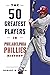 50 Greatest Players in Philadelphia Phillies History