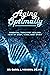 Aging Optimally: Essential Tools for Healing Pain of Body, Mind, and Spirit