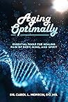 Aging Optimally: Essential Tools for Healing Pain of Body, Mind, and Spirit Aging Optimally: Essential Tools for Healing Pain of Body, Mind, and Spirit