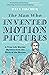 The Man Who Invented Motion Pictures: A True Life Murder Mystery from the Birth of the Movies