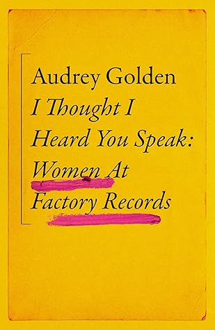 I Thought I Heard You Speak: Women at Factory Records