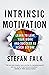 Intrinsic Motivation: Learn to Love Your Work and Succeed as Never Before