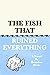 The Fish That Ruined Everyt...