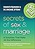 Secrets of Sex and Marriage: 8 Surprises That Make All the Difference