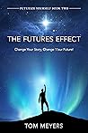 The Futures Effect - Change Your Story, Change Y'our Future!