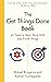 The Get Things Done Book: 41 Tools to Start, Stick With and Finish Things