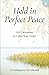 Held in Perfect Peace: 100 Devotions to Calm Your Heart