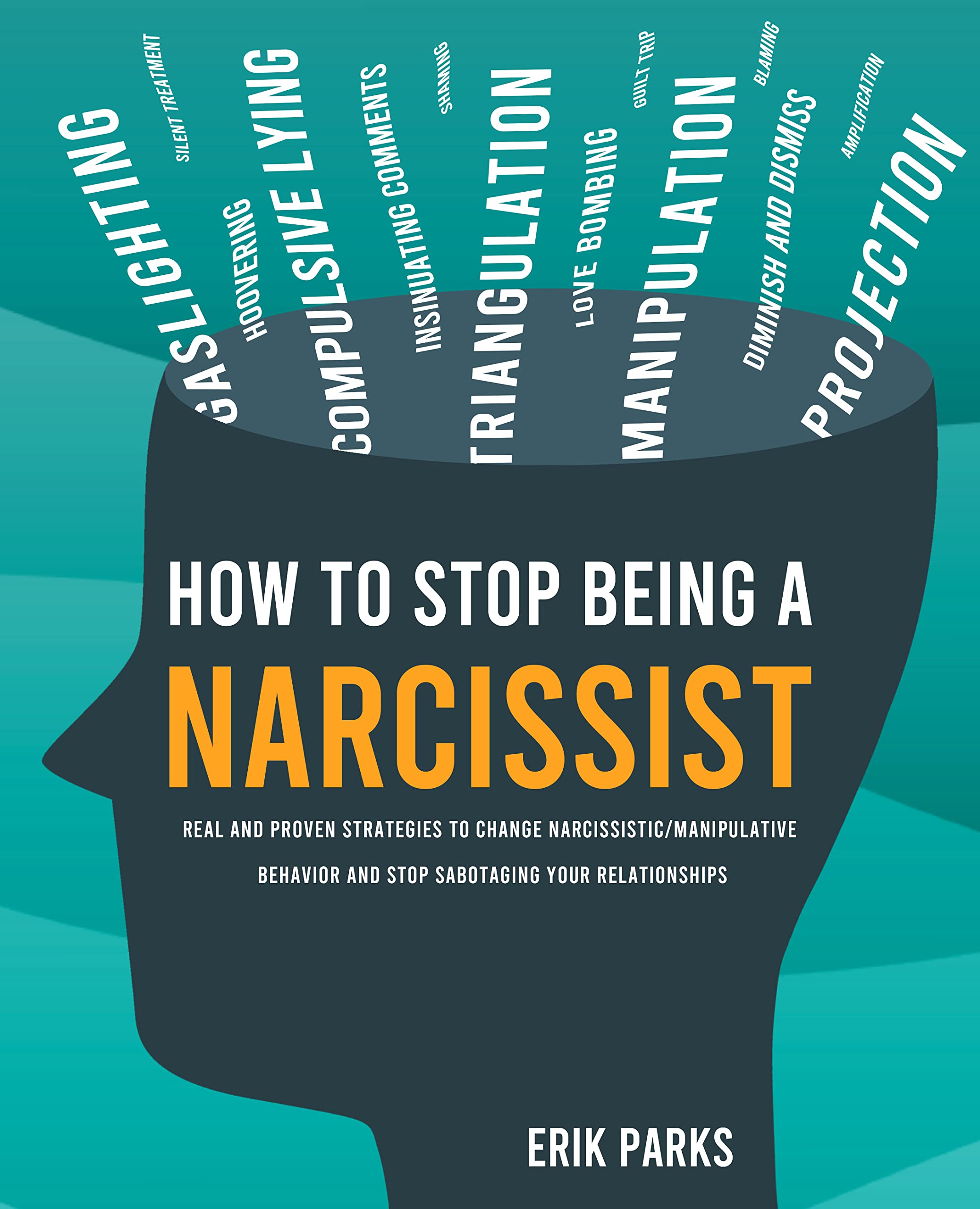 How to Stop Being a Narcissist: Real and Proven Strategies to Change Narcissistic / Manipulative Behavior and Stop Sabotaging Your Relationships (Kindle Edition)