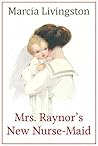 Mrs. Raynor's New Nurse-Maid by Marcia Livingston
