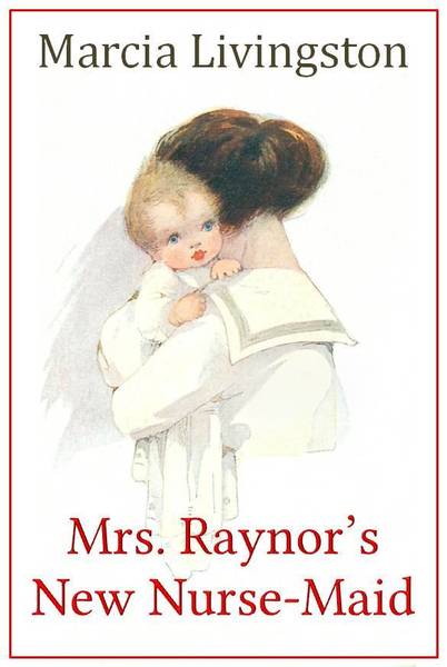 Mrs. Raynor's New Nurse-Maid (Kindle Edition)