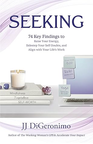 Seeking: 74 Key Findings to Raise Your Energy, Sidestep Your Self-Doubts, and Align with Your Life’s Work