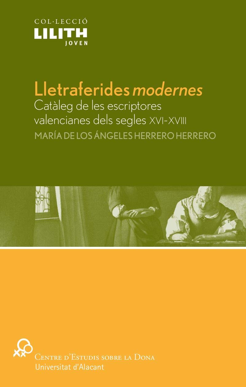 Lletraferides modernes: Catàleg de les escriptores valencianes dels segles XVI-XVIII