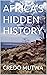 AFRICA'S HIDDEN HISTORY by CREDO MUTWA