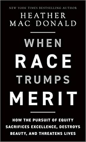 When Race Trumps Merit: How the Pursuit of Equity Sacrifices Excellence, Destroys Beauty, and Threatens Lives