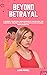 Beyond Betrayal: A Journey ...