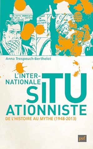 L'Internationale situationniste: De l'histoire au mythe (1948-2013)