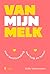Van mijn melk by Sofie Verschueren
